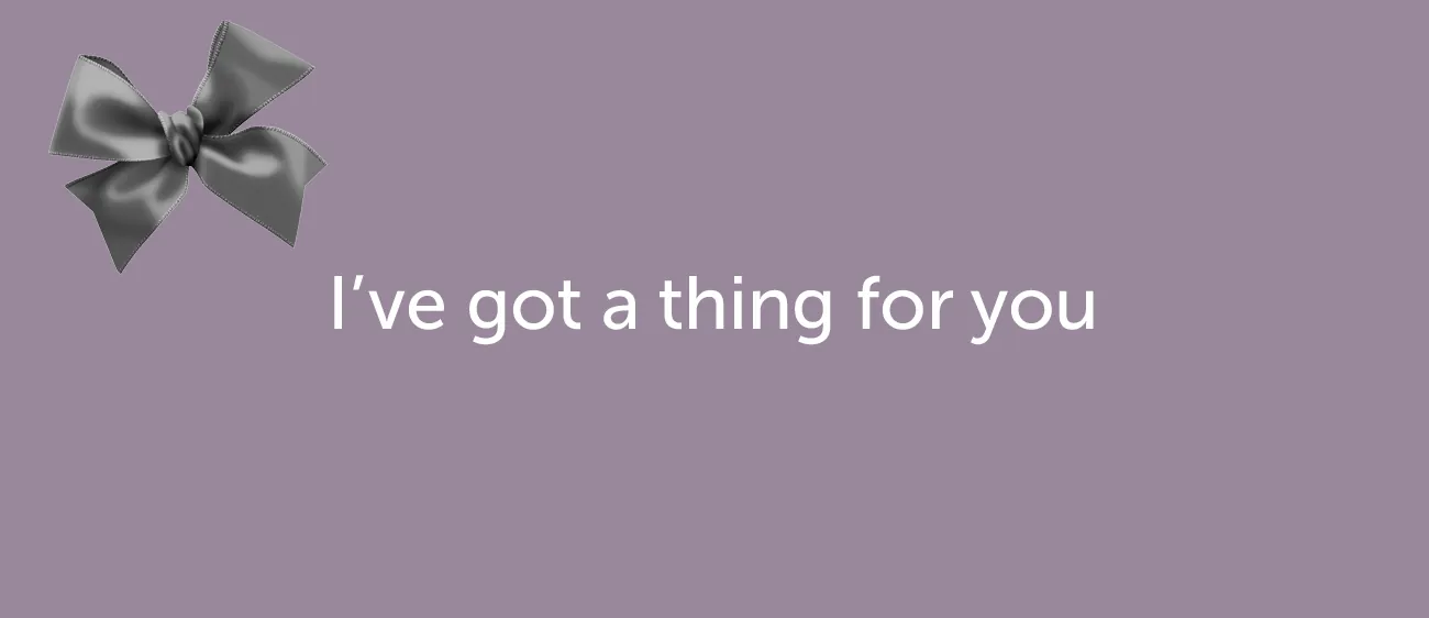 Как признаться в любви на английском — I've got a thing for you